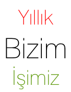 Yıllık  Bizim  İşimiz